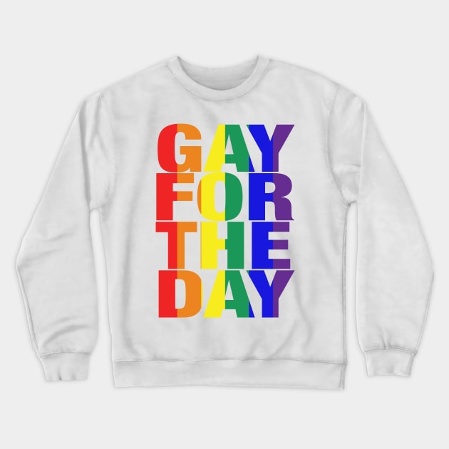 Gay For The Day (on black background) - Show your Pride and Support! - Crewneck Sweatshirt by JossSperdutoArt
